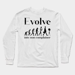 Evolve into non-complainer Long Sleeve T-Shirt